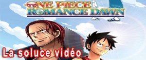 One Piece Romance Dawn&nbsp;: La soluce vidéo